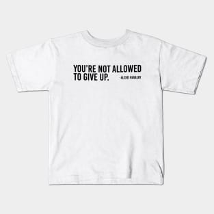 You're Not Allowed To Give Up Alexei Navalny Kids T-Shirt